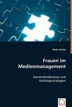 Frauen im Medienmanagement : Karrierehindernisse und Aufstiegsstrategien （2008. 148 S. 220 mm）