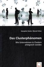 Das Clusterphänomen : Wie Unternehmen in Clustern erfolgreich werden （2008. 132 S. 220 mm）