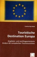 Touristische Destination Europa : Angebots- und nachfrageorientierte Analyse der europäischen Tourismusströme （2008. 168 S. 220 mm）