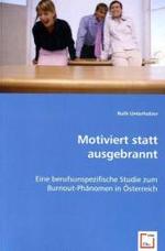 Motiviert statt ausgebrannt : Eine berufsunspezifische Studie zum Burnout-Phänomen in Österreich （2008. 220 S. 220 mm）