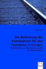 Die Bedeutung der Eisenbahnen für den Tourismus in Europa : Maßnahmen zur Revitalisierung des Schienenverkehrs （2008. 108 S. 220 mm）