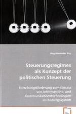 Steuerungsregimes als Konzept der politischen Steuerung : Forschungsförderung zum Einsatz von Informations- und Kommunikationstechnologien im Bildungssystem （2011. 348 S. 220 mm）