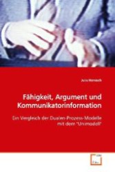 Fähigkeit, Argument und Kommunikatorinformation : Ein Vergleich der Dualen-Prozess-Modelle mit dem "Unimodell" （2009. 144 S. 220 mm）