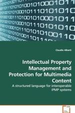 Intellectual Property Management and Protection for Multimedia Content : A structured language for interoperable IPMP systems （2009. 256 S. 220 mm）