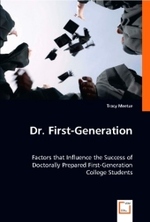 Dr. First-Generation : Factors that Influence the Success of Doctorally Prepared First-Generation College Students （2008. 56 S. 22 cm）