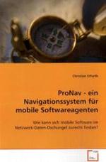 ProNav - ein Navigationssystem für mobile Softwareagenten : Wie kann sich mobile Software imNetzwerk-Daten-Dschungel zurecht finden? （2008. 172 S. 220 mm）