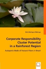 Corporate Responsibility Cluster Potential in a Rainforest Region : Autoparts Made of Natural Fibers in Brazil （2008. 144 S. 220 mm）