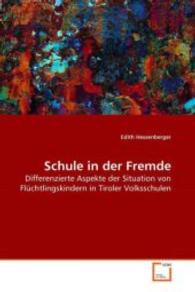 Schule in der Fremde : Differenzierte Aspekte der Situation von Flüchtlingskindern in Tiroler Volksschulen （2008. 88 S. 220 mm）