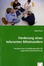 Förderung eines toleranten Miteinanders : Konzept einer Fortbildungsreihe für Jugend(sozial)arbeiterInnen （2008. 92 S. 220 mm）