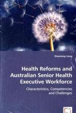 Health Reforms and Australian Senior Health Executive Workforce : Characteristics, Competencies and Challenges （2008. 272p. 220 mm）