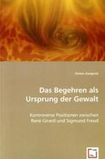 Das Begehren als Ursprung der Gewalt : Kontroverse Positionen zwischen René Girard und Sigmund Freud （2008. 144 S. 220 mm）