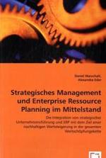 Strategisches Management und Enterprise Ressource Planning im Mittelstand : Die Integration von strategischerUnternehmensführung und ERP mit dem Ziel einer nachhaltigen Wertsteigerung in der gesamten Wertschöpfungskette. （2008. 244 S. 220 mm）