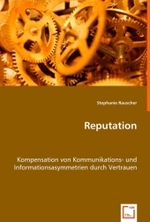 Reputation : Kompensation von Kommunikations- und Informationsasymmetriendurch Vertrauen （2008. 136 S. 220 mm）