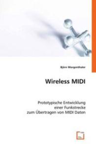 Wireless MIDI : Prototypische Entwicklung einer Funkstrecke zum Übertragen von MIDI Daten （2008. 56 S. 220 mm）