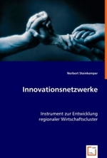 Innovationsnetzwerke : Instrument zur Entwicklung regionaler Wirtschaftscluster （2008. 172 S. 220 mm）