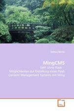 MingCMS : SWF ohne Flash -Möglichkeiten zur Erstellung eines Flash Content Management Systems mit Ming （2008. 76 S. 22 cm）