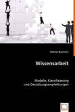 Wissensarbeit : Modelle, Klassifizierung und Gestaltungsempfehlungen （2008. 108 S. 220 mm）