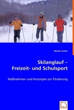 Skilanglauf - Freizeit- und Schulsport : Maßnahmen und Konzepte zur Förderung （2008. 156 S. 220 mm）