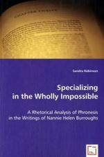 Specializing in the Wholly Impossible : A Rhetorical Analysis of Phronesis in the Writings of Nannie Helen Burroughs （2008. 176 S. 220 mm）