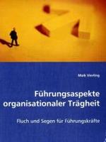 Führungsaspekte organisationaler Trägheit : Fluch und Segen für Führungskräfte （2008. 128 S. 220 mm）