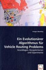 Ein Evolutionärer Algorithmus für Vehicle Routing Problems : Grundlagen, Designkriterien und Experimente （2008. 92 S. 220 mm）