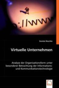 Virtuelle Unternehmen : Analyse der Organisationsform unter besonderer Betrachtung der Informations- und Kommunikationstechnologie （2008. 64 S. 220 mm）