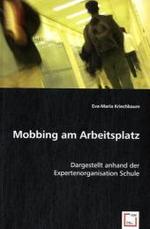Mobbing am Arbeitsplatz : Dargestellt anhand der Expertenorganisation Schule （2008. 140 S. 220 mm）