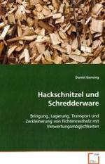 Hackschnitzel und Schredderware : Bringung, Lagerung, Transport und Zerkleinerung vonFichtenrestholz mit Verwertungsmöglichkeiten （2008. 88 S. 220 mm）