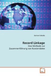 Record Linkage : Eine Methode zur Zusammenf&uuml;hrung von Kundendaten （2009. 164 S. 220 mm）