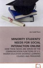MINORITY STUDENTS' NEEDS FOR SOCIAL INTERACTION ONLINE : HOW THESE NEEDS ARE SERVED BY THE COMMUNICATION FUNCTIONS OF U.S. HIGHER EDUCATION DISTANCE LEARNING COURSES AND PROGRAMS （2008. 136 S. 220 mm）