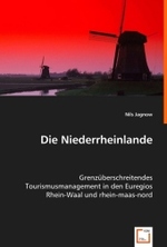 Die Niederrheinlande : Grenzüberschreitendes Tourismusmanagementin den Euregios Rhein-Waal und rhein-maas-nord （2008. 184 S. 220 mm）