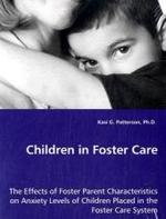 Children in Foster Care : The Effects of Foster Parent Characteristics on Anxiety Levels of Children Placed in the Foster Care System （2008 96 S.  220 mm）