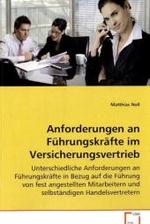 Anforderungen an Führungskräfte im Versicherungsvertrieb : Unterschiedliche Anforderungen an Führungskräfte inBezug auf die Führung von fest angestelltenMitarbeitern und selbständigen Handelsvertretern （2008. 56 S. 220 mm）