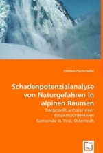 Schadenpotenzialanalyse von Naturgefahren in alpinen Räumen : Dargestellt anhand einer tourismusintensiven Gemeinde in Tirol, Österreich （2008. 140 S. 220 mm）