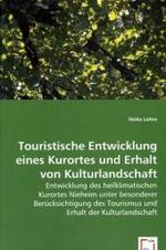 Touristische Entwicklung eines Kurortes und Erhalt von Kulturlandschaft : Entwicklung des heilklimatischen Kurortes Nieheim unter besonderer Berücksichtigung des Tourismus und Erhalt der Kulturlandschaft （2008. 72 S. 220 mm）