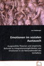 Emotionen im sozialen Austausch : Ausgewählte Theorien und empirische Befunde zuIntegrationsmöglichkeiten von Emotionen in einRationalmodell des Verhaltens （2008. 92 S. 220 mm）