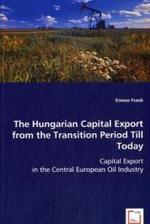 The Hungarian Capital Export from the Transition Period Till Today : Capital Export in the Central European Oil Industry （2008. 80 S. 220 mm）