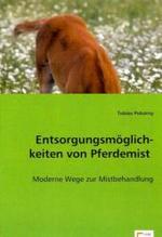 Entsorgungsmöglichkeiten von Pferdemist : Moderne Wege zur Mistbehandlung （2008. 72 S. 220 mm）