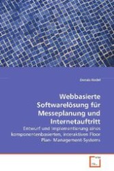 Webbasierte Softwarelösung für Messeplanung und Internetauftritt : Entwurf und Implementierung eines komponentenbasierten, interaktiven Floor Plan-Management-Systems （2008. 148 S. 220 mm）