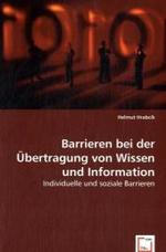 Barrieren bei der Übertragung von Wissen und Information : Individuelle und soziale Barrieren （2008. 84 S. 220 mm）