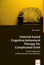Internet-based Cognitive-Behavioral Therapy for Complicated Grief : A New Approach of Bereavement Interventions （2008. 152 S. 220 mm）