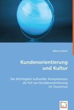 Kundenorientierung & Kultur : Die Wichtigkeit kultureller Kompetenzen als Teil von Kundenorientierung im Tourismus （2008. 104 S. 220 mm）
