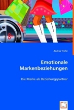 Emotionale Markenbeziehungen : Die Marke als Beziehungspartner （2008. 116 S. 220 mm）