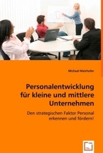 Personalentwicklung für kleine und mittlere Unternehmen : Den strategischen Faktor Personal erkennen und fördern! （2008. 140 S. 220 mm）