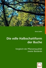 Die edle Halbschattform der Buche : Vergleich der Pflanzenqualität zweier Bestände （2008. 76 S. 220 mm）