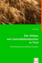 Der Anbau von Getreidelandsorten in Tirol : Entwicklung und aktuelle Situation （2008. 100 S. 220 mm）