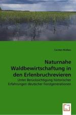 Naturnahe Waldbewirtschaftung in den Erlenbruchrevieren des Gebietes Kaliningrad : Unter Berücksichtigung historischer Erfahrungen deutscher Forstgenerationen （2008. 56 S. 220 mm）