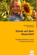 Schule auf dem Bauernhof : Projektorientiertes Lernen in Theorie und Praxis （2008. 164 S. 220 mm）
