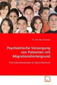 Psychiatrische Versorgung von Patientenmit Migrationshintergrund : Eine Kohortenstudie im Raum Bochum （2008. 72 S. 220 mm）