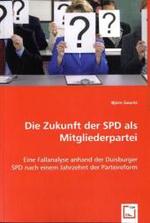 Die Zukunft der SPD als Mitgliederpartei : Eine Fallanalyse anhand der Duisburger SPD nach einem Jahrzehnt der Parteireform （2008. 132 S. 22 cm）